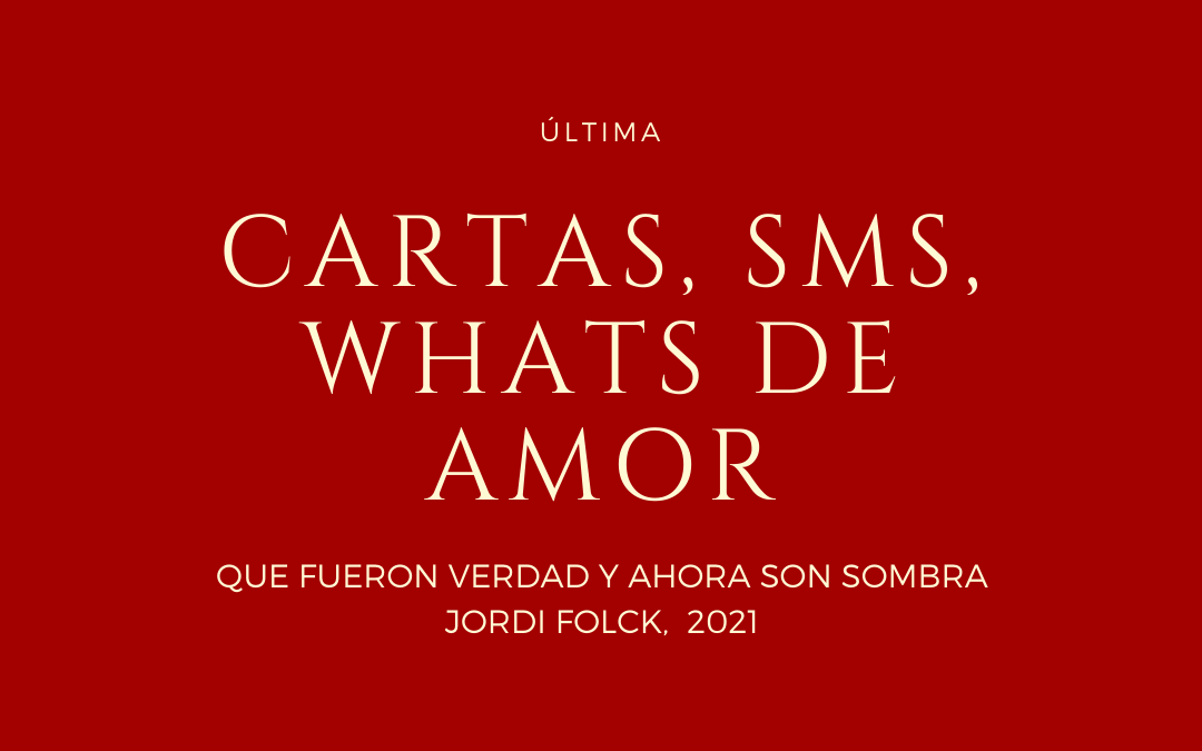 WHATS, SMS Y CARTAS DE AMOR Y DESAMOR (Y ÚLTIMA)|